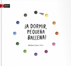 �A DORMIR PEQUE�A BALLENA!