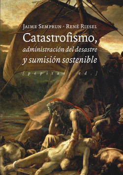 CATASTROFISMO, ADMINISTRACI�N DEL DESASTRE Y SUMISI�N SOSTENIBLE