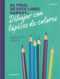 AL FINAL DE ESTE LIBRO SABRS... DIBUJAR CON LPICES DE COLORES
