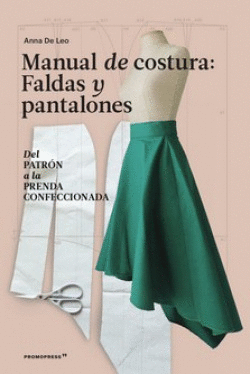 MANUAL DE COSTURA. FALDAS Y PANTALONES - DEL PATRN A LA PRENDA A LA PRENDA CONF