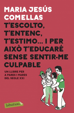 T'ESCOLTO, T'ENTENC, T'ESTIMO... I PER AIX T'EDUCAR SENSE SENTIR-ME CULPABLE