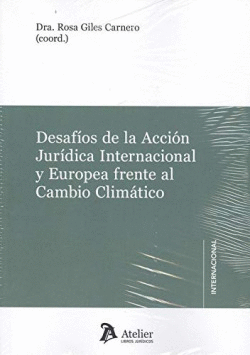 DESAFIOS DE LA ACCI�N JUR�DICA INTERNACIONAL Y EUROPEA FRENTE AL CAMBIO CLIM�TIC
