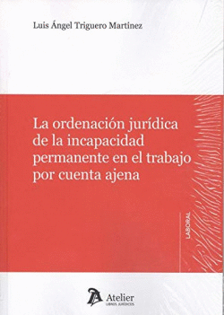 LA ORDENACI�N JUR�DICA DE LA INCAPACIDAD PERMANENTE EN EL TRABAJO POR CUENTA AJE