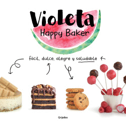 VIOLETA HAPPY BAKER. F�CIL, DULCE, ALEGRE Y SALUDABLE