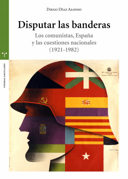 DISPUTAR LAS BANDERAS. LOS COMUNISTAS, ESPAA Y LAS CUESTIONES NACIONALES (1921-