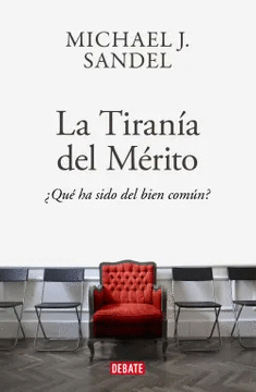 LA TIRANIA DEL MERITO QUE HA SIDO DEL BIEN COMUN?