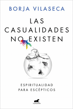 LAS CASUALIDADES NO EXISTEN : ESPIRITUALIDAD PARA ESCPTICOS