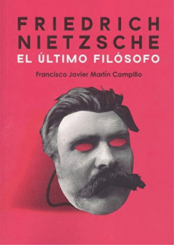 FRIEDRICH NIETZSCHE. EL �LTIMO FIL�SOFO