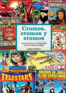 CROMOS CROMOS Y CROMOS UN VIAJE POR COLECCIONES DE 100 A�OS
