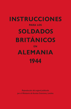 INSTRUCCIONES PARA LOS SOLDADOS BRIT�NICOS EN ALEMANIA, 1944