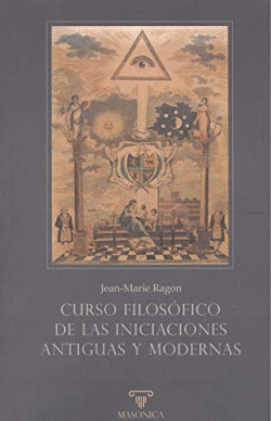 CURSO FILOS�FICO DE LAS INICIACIONES ANTIGUAS Y MODERNAS