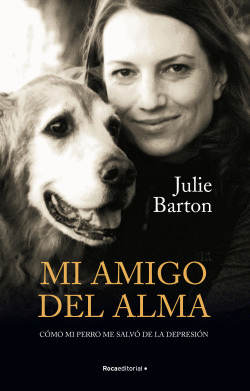 MI AMIGO DEL ALMA. C�MO MI PERRO ME SALV� DE LA DEPRESI�N