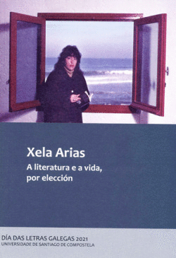 XELA ARIAS. A LITERATURA E A VIDA, POR ELECCI�N