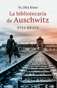 YO, DITA KRAUS. LA BIBLIOTECARIA DE AUSCHWITZ