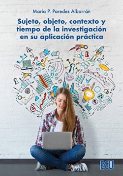 SUJETO, OBJETO, CONTEXTO Y TIEMPO DE LA INVESTIGACI�N EN SU APLICACI�N PR�CTICA