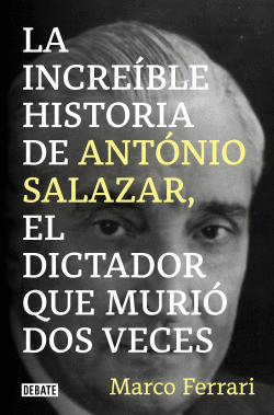 LA INCRE�BLE HISTORIA DE ANT�NIO SALAZAR, EL DICTADOR QUE MURI� DOS VECES.