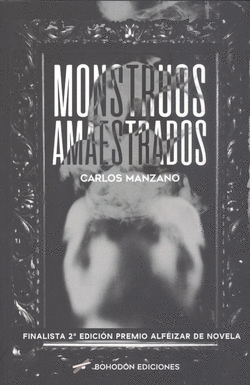 MONSTRUOS AMAESTRADOS (FINALISTA 2�EDICI�N PREMIO ALF�IZAR DE NOVELA