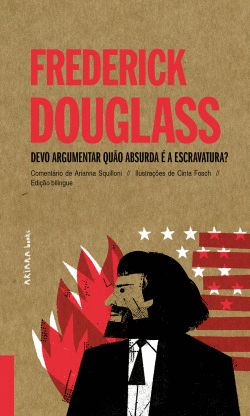 FREDERICK DOUGLASS: DEVO ARGUMENTAR QU�O ABSURDA � A ESCRAVATURA?
