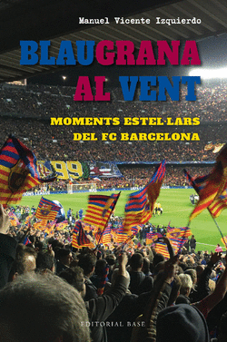 BLAUGRANA AL VENT. MOMENTS ESTEL�LARS DEL FC BARCELONA