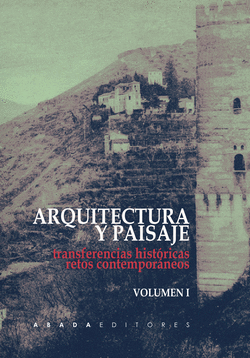 ARQUITECTURA Y PAISAJE: TRANSFERENCIAS HIST�RICAS, RETOS CONTEMPOR�NEOS (VOL. 1