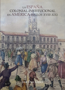 ESPAA COLONIAL INSTITUCIONAL EN AMERICA:SIGLOS XVIII-XIX