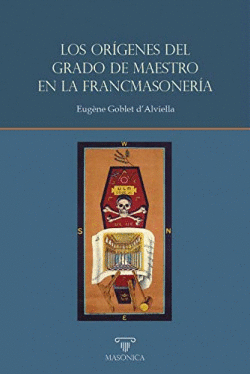 LOS OR�GENES DEL GRADO DE MAESTRO EN LA FRANCMASONER�A