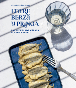 ENTRE BERZA Y PRING�. LAS RECETAS DE M�LAGA PUEBLO A PUEBLO
