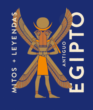 MITOS Y LEYENDAS DEL ANTIGUO EGIPTO
