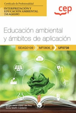 MANUAL. EDUCACI�N AMBIENTAL Y �MBITOS DE APLICACI�N (UF0738). CERTIFICADOS DE PR