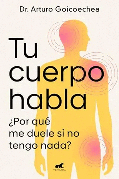 TU CUERPO HABLA: POR QU ME DUELE SI NO TENGO NADA?