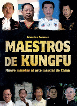 MAESTROS DE KUNGFU:NUEVE MIRADAS AL ARTE MARCIAL DE CHINA