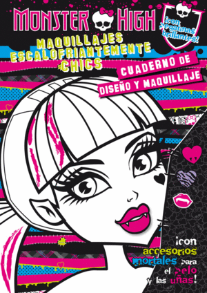 MONSTER HIGH. MAQUILLAJES ESCALOFRIANTEMENTE CHICS. CUADERNO DE DISEO Y MAQUILL
