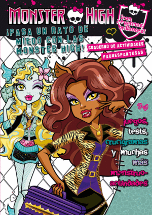 MONSTER HIGH. PASA UN RATO DE MIEDO CON LAS MONSTER HIGH! CUADERNO DE ACTIVIDAD