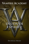 DEUDA DE ESPRITU (VAMPIRE ACADEMY 5)