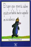 EL TOPO QUE QUER�A SABER QUI�N SE HAB�A HECHO AQUELLO EN SU CABEZA