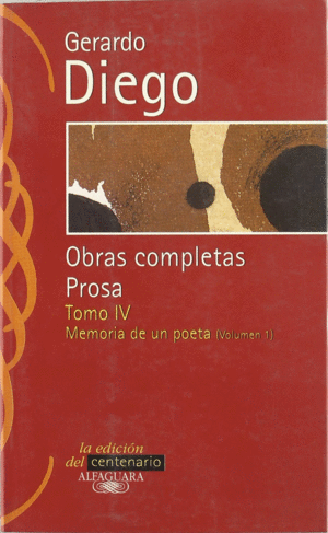 GERARO DIEGO. OBRAS COMPLETAS PROSA TOMO 4. MEMORIA DE UN POETA VOL. I