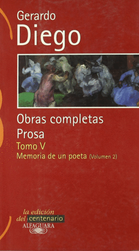 GERARDO DIEGO. OBRAS COMPLETAS PROSA TOMO V. MEMORIA DE UN POETA VOL. II