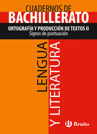 CUADERNO LENGUA Y LITERATURA BACHILLERATO ORTOGRAF�A Y PRODUCCI�N DE TEXTOS II.