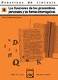 PR�CTICAS DE SINTAXIS 4. FUNCIONES DE LOS PRONOMBRES PERSONALES Y FORMAS INTERRO