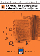 PR�CTICAS DE SINTAXIS 8. LA SUBORDINACI�N COMPUESTA: SUBORDINACI�N ADJETIVA