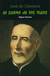 JOS� DE CALASANZ. EL SANTO DE LOS NI�OS