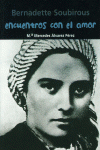 BERNADETTE SOUBIROUS. ENCUENTROS CON EL AMOR