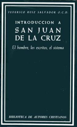 INTRODUCCI�N A SAN JUAN DE LA CRUZ.EL HOMBRE, LOS ESCRITOS, EL SISTEMA