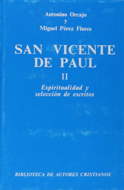 SAN VICENTE DE PA�L.II: ESPIRITUALIDAD Y SELECCI�N DE ESCRITOS