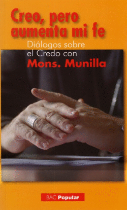 CREO, PERO AUMENTA MI FE (DI�LOGOS SOBRE EL CREDO CON MONS.MUNILLA)