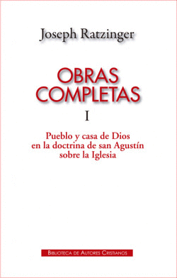 OBRAS COMPLETAS DE JOSEPH RATZINGER.I: PUEBLO Y CASA DE DIOS EN LA DOCTRINA DE S