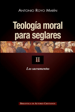 TEOLOGA MORAL PARA SEGLARES.II: LOS SACRAMENTOS
