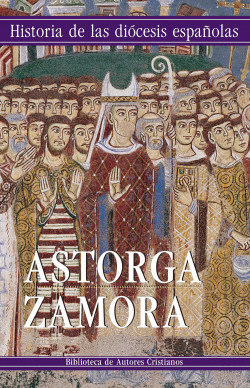 HISTORIA DE LAS DIOCESIS ESPA�OLAS. IGLESIAS DE ASTORGA Y ZAMORA