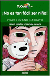 NO ES TAN FCIL SER NIO! (PREMIO EDEB INFANTIL)