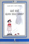 QU SER QUAN SIGUI GRAN?